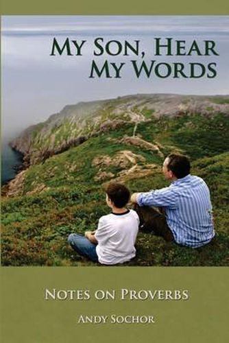 Cover image for My Son, Hear My Words: Notes on Proverbs