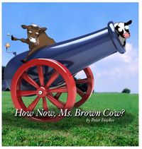 Cover image for How Now, Ms. Brown Cow?: A Beyond the Blue Barn Book