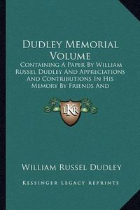 Cover image for Dudley Memorial Volume: Containing a Paper by William Russel Dudley and Appreciations and Contributions in His Memory by Friends and Colleagues