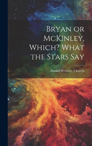 Cover image for Bryan or McKinley, Which? What the Stars Say