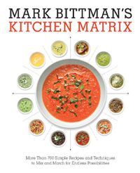 Cover image for Mark Bittman's Kitchen Matrix: More Than 700 Simple Recipes and Techniques to Mix and Match for Endless Possibilities: A Cookbook