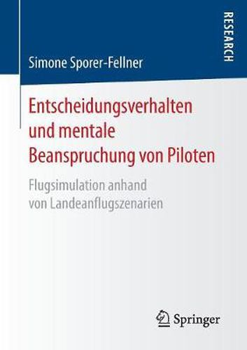 Entscheidungsverhalten Und Mentale Beanspruchung Von Piloten: Flugsimulation Anhand Von Landeanflugszenarien