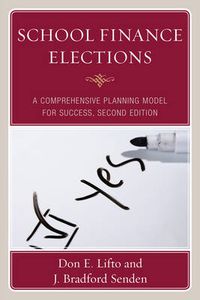 Cover image for School Finance Elections: A Comprehensive Planning Model for Success