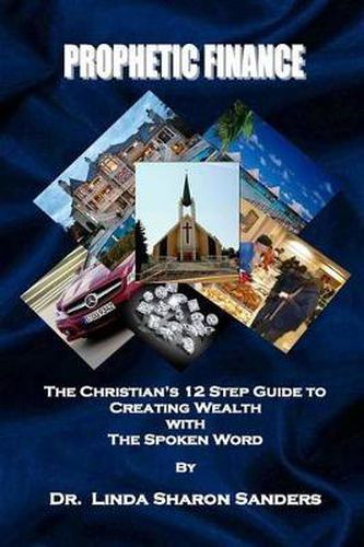 Cover image for Prophetic Finance: The Christian's Twelve Step Guide to Creating Wealth with the Spoken Word