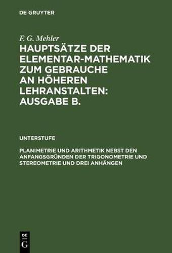 Cover image for Planimetrie Und Arithmetik Nebst Den Anfangsgrunden Der Trigonometrie Und Stereometrie Und Drei Anhangen: Fur Die Unteren Und Mittleren Klassen Hoeherer Lehranstalten