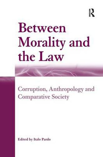 Cover image for Between Morality and the Law: Corruption, Anthropology and Comparative Society