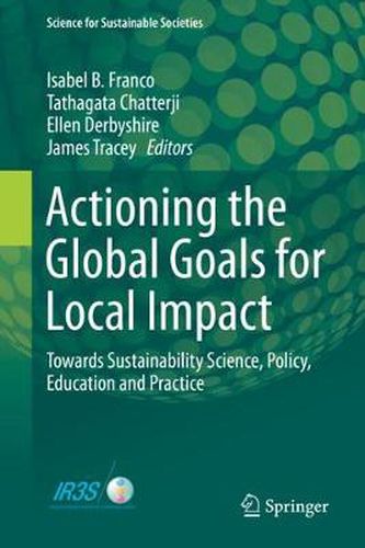 Cover image for Actioning the Global Goals for Local Impact: Towards Sustainability Science, Policy, Education and Practice