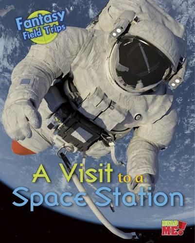 A Visit to a Space Station: Fantasy Science Field Trips (Fantasy Science Field Trips)