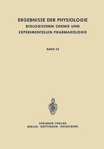 Ergebnisse Der Physiologie, Biologischen Chemie Und Experimentellen Pharmakologie: Band 53