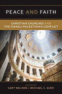 Cover image for Peace and Faith: Christian Churches and the Israeli-Palestinian Conflict