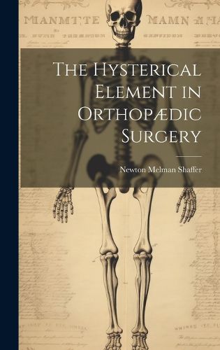 Cover image for The Hysterical Element in Orthopaedic Surgery