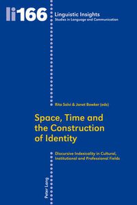 Cover image for Space, Time and the Construction of Identity: Discursive Indexicality in Cultural, Institutional and Professional Fields