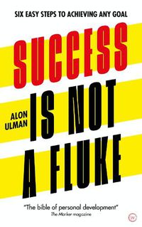 Cover image for Success is Not a Fluke: Six Easy Steps to Achieving Any Goal