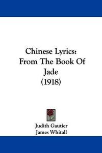 Cover image for Chinese Lyrics: From the Book of Jade (1918)