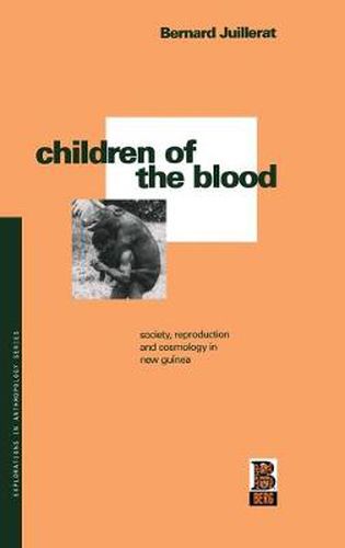 Cover image for Children of the Blood: Society, Reproduction and Cosmology in New Guinea