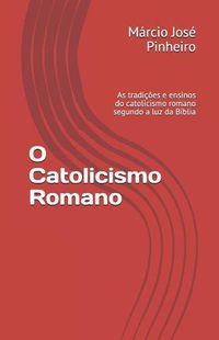 Cover image for O Catolicismo Romano: As Tradi