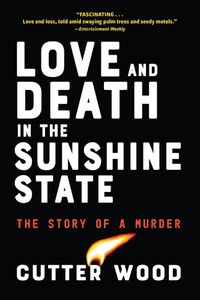 Cover image for Love and Death in the Sunshine State: The Story of a Crime