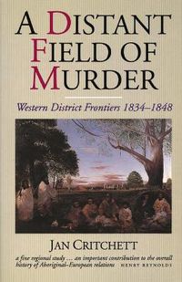 Cover image for A Distant Field Of Murder: Western District Frontiers 1834-1848
