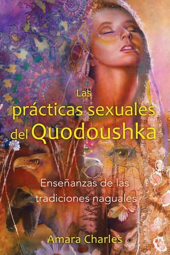 Cover image for Las Practicas Sexuales del Quodoushka: Ensenanzas de Las Tradiciones Naguales