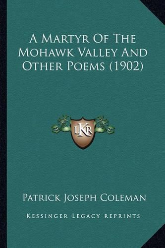 A Martyr of the Mohawk Valley and Other Poems (1902)