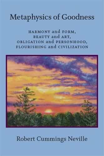 Cover image for Metaphysics of Goodness: Harmony and Form, Beauty and Art, Obligation and Personhood, Flourishing and Civilization