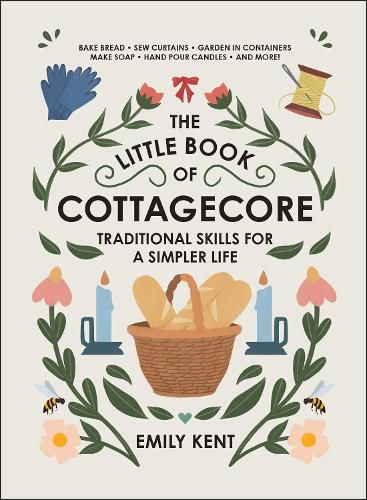 Cover image for The Little Book of Cottagecore: Traditional Skills for a Simpler Life