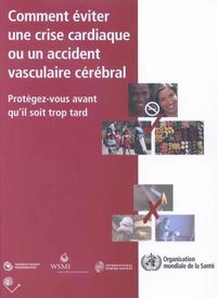 Cover image for Comment Eviter Une Crise Cardiaque Ou Un Accident Vasculaire Cerebral: Protegez-Vous Avant Qu'il Soit Trop Tard