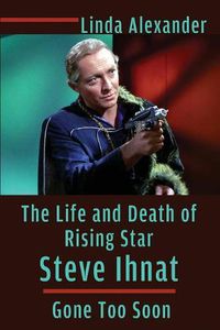 Cover image for The Life and Death of Rising Star Steve Ihnat - Gone Too Soon