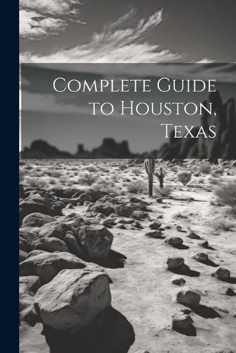 Cover image for Complete Guide to Houston, Texas