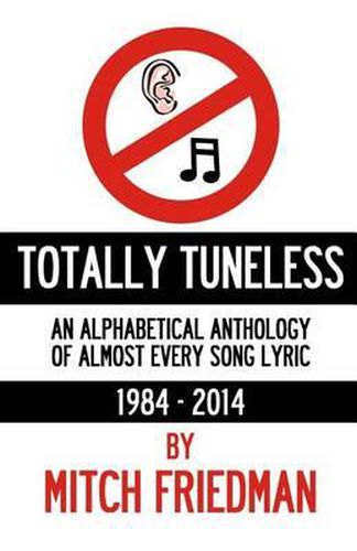 Cover image for Totally Tuneless: An Alphabetical Anthology of Almost Every Song Lyric (1984 -2014)