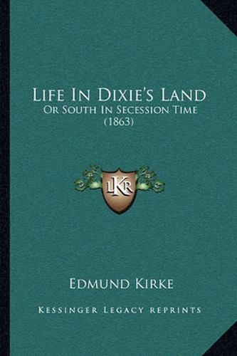 Cover image for Life in Dixie's Land: Or South in Secession Time (1863)