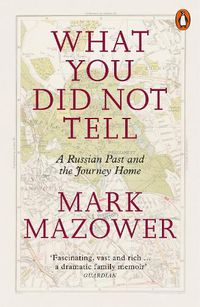 Cover image for What You Did Not Tell: A Russian Past and the Journey Home