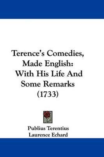 Terence's Comedies, Made English: With His Life and Some Remarks (1733)