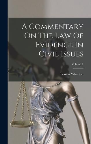 Cover image for A Commentary On The Law Of Evidence In Civil Issues; Volume 1