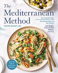 Cover image for The Mediterranean Method: Lose Weight, Prevent Heart Disease and Memory Loss, and Support a Healthy Gut