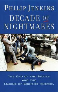 Cover image for Decade of Nightmares: The End of the Sixties and the Making of Eighties America