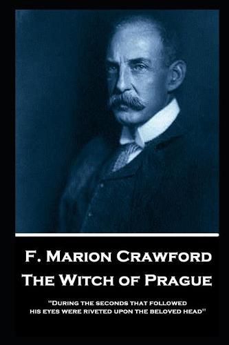 F. Marion Crawford - The Witch of Prague: 'During the seconds that followed, his eyes were riveted upon the beloved head