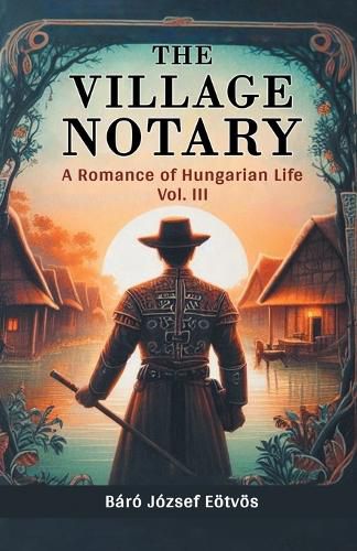 Cover image for The Village Notary A Romance of Hungarian Life Vol. III