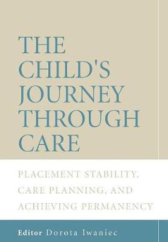 Cover image for The Child's Journey Through Care: Placement Stability, Care-planning, and Achieving Permanency