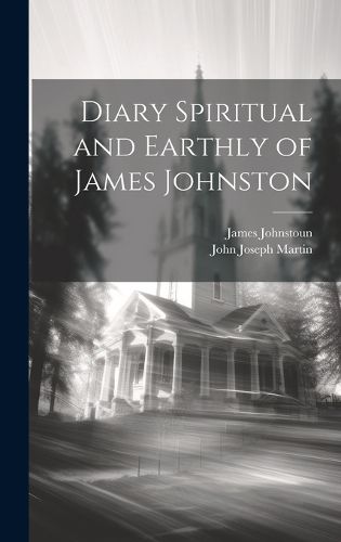 Cover image for Diary Spiritual and Earthly of James Johnston