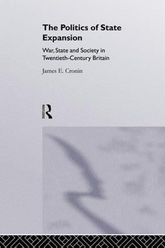 The Politics of State Expansion: War, State and Society in Twentieth-Century Britain