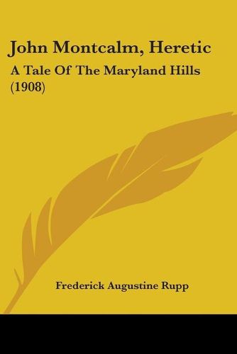 Cover image for John Montcalm, Heretic: A Tale of the Maryland Hills (1908)