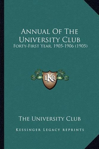 Cover image for Annual of the University Club: Forty-First Year, 1905-1906 (1905)