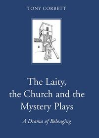 Cover image for The Laity, the Church and the Mystery Plays: A Drama of Belonging