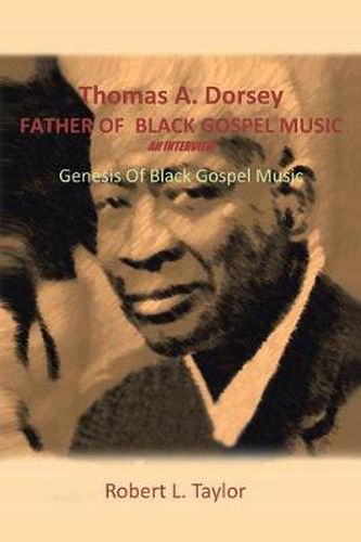 Cover image for Thomas A. Dorsey Father of Black Gospel Music an Interview: Genesis of Black Gospel Music