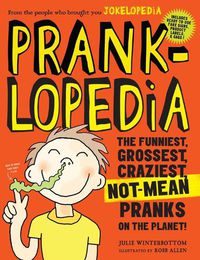 Cover image for Pranklopedia 2nd Edition: The Funniest, Grossest, Craziest, Not-Mean Pranks on the Planet!