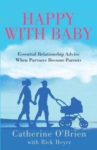 Cover image for Happy With Baby: Essential Relationship Advice When Partners Become Parents