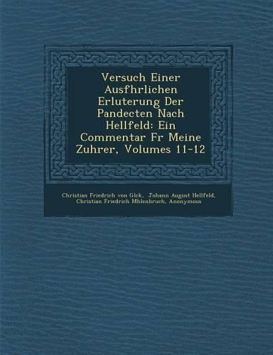 Cover image for Versuch Einer Ausf Hrlichen Erl Uterung Der Pandecten Nach Hellfeld: Ein Commentar Fur Meine Zuh Rer, Volumes 11-12