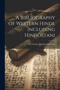 Cover image for A Bibliography of Western Hindi, Including Hindostani