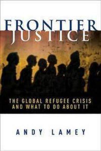 Cover image for Frontier Justice: The Global Refugee Crisis and What To Do About It